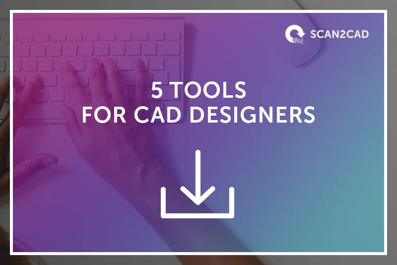 5 Tools for CAD Designers