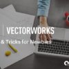 Vectorworks: Tips & Tricks for Newbies