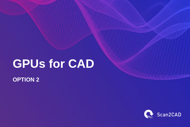 GPUs for CAD, Option 2