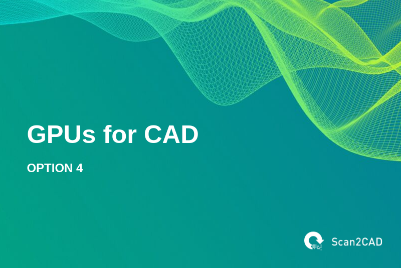 GPUs for CAD, Option 4