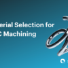 Material Selection for CNC Machining