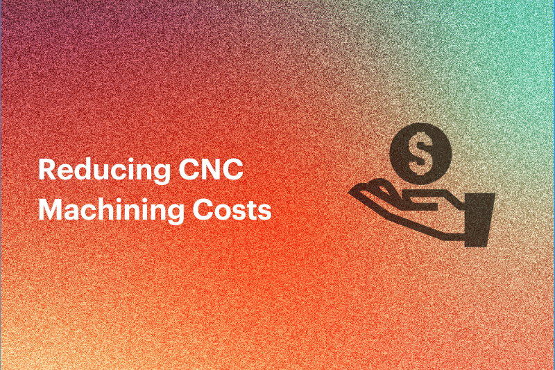 Reducing CNC Machining Costs
