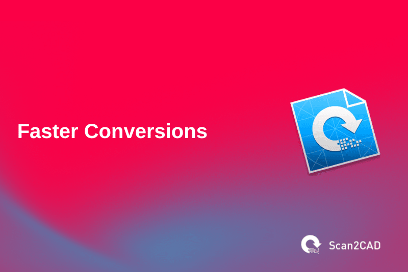 Faster Scan2CAD conversions