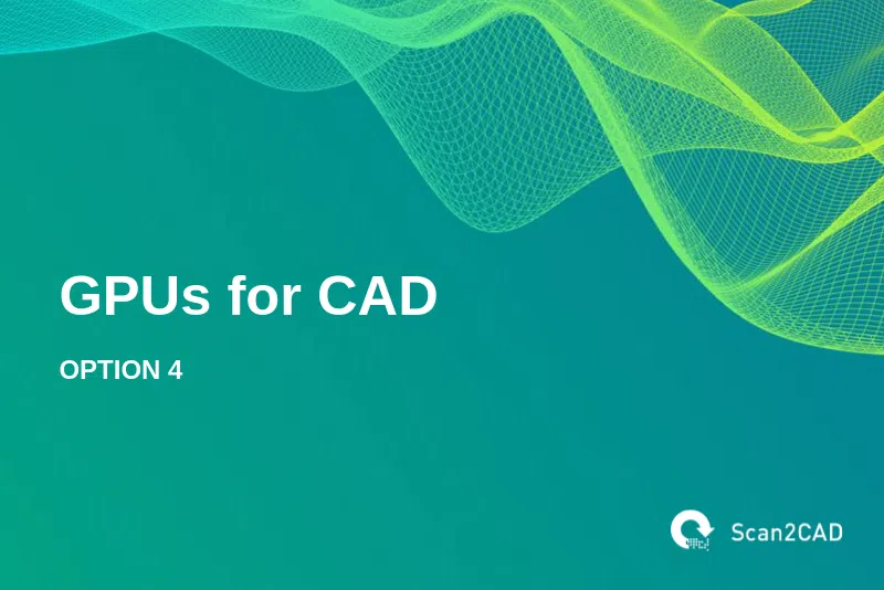 GPUs for CAD, Option 4