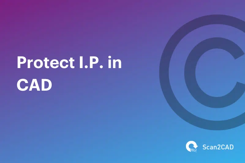 Protect Intellectual Property in CAD